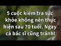 Download Lagu 5 LẦN KIỂM TRA SỨC KHỎE BẠN NÊN TRÁNH SAU 70 TUỔI VÌ CÓ THỂ GÂY HẠI NHIỀU HƠN LÀ CÓ LỢI!