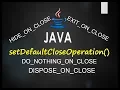 setDefaultCloseOperation method in JFrame and its various close operation in Java