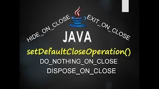 setDefaultCloseOperation method in JFrame and its various close operation in Java