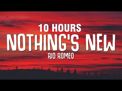 Download MP3 [10 HOURS] Rio Romeo - Nothing's New (Lyrics)