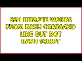 ssh remote works from bash command line but not bash script