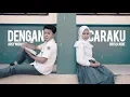 Lagu Dengan Caraku - Arsy Widianto \u0026 Brisia Jodie STORY VERSION (Dody ft Rias COVER)