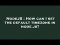 NodeJS How can I set the default timezone in node js