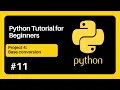 Python tutorial for beginners 11 Project 4 Base conversion