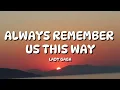 Lady Gaga - Always Remember Us This Way ( Lyrics Video )