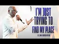 I m Just Trying To Find My Place Dr Jamal Harrison Bryant