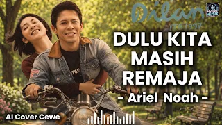 dulu kita masih remaja ariel noah cover cewe ai ost dilan itb 1997 lagu baru 2026