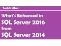 What s Enhanced in SQL Server 2016 from SQL Server 2014