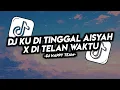 Download Lagu DJ KU DI TINGGAL AISYAH X DI TELAN WAKTU VIRAL TIKTOK