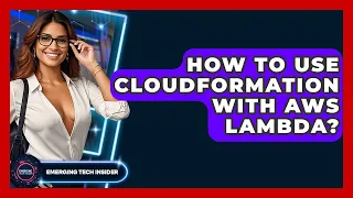 How To Use CloudFormation With AWS Lambda - Emerging Tech Insider