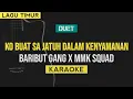 Download Lagu Ko buat sa jatuh dalam kenyamanan - Baribut Gang X Mmk Squad (Karaoke)