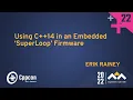 Using C 14 in an Embedded SuperLoop Firmware - Erik Rainey