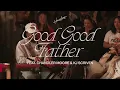 Good Good Father | Housefires | feat. Chandler Moore (Official Music Video)