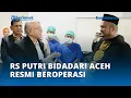 Rumah Sakit Putri Bidadari Aceh Resmi Beroperasi, Milik Putra Aceh yang Sukses di Sumatera