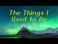 THE THINGS I USED TO DO  |  Lyric Video
