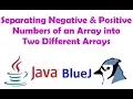 Separating Negative and Positive Numbers of an Array into Two Different Arrays in java