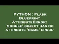 PYTHON Flask Blueprint AttributeError module object has no attribute name error