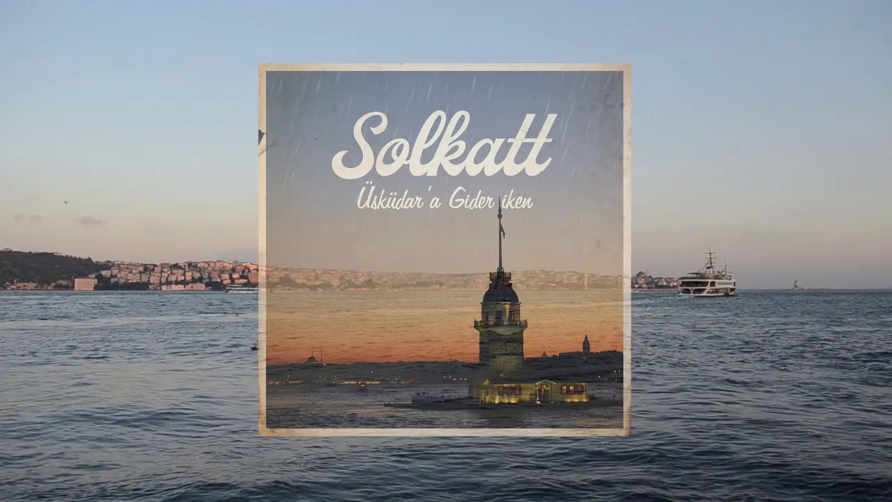 Solkatt - Üsküdar'a Gider iken Solkatt - Üsküdar'a Gider iken