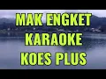 MAK ENGKET (KOES PLUS)❗❗KARAOKE || SUS PANDAWA