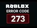 Roblox Error Code 273 Fixed Fast With These Steps