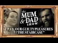 Our Guilty Pleasures The Staircase The Mum Dad Show Episode 13