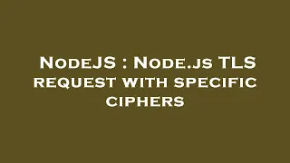 NodeJS Node js TLS request with specific ciphers