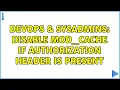 DevOps SysAdmins Disable mod - cache if Authorization header is present