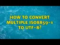 How to convert multiple ISO8859-1 to UTF-8 2 Solutions