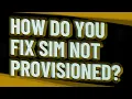 How do you fix SIM not provisioned