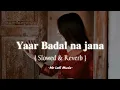 Yaar Badal Na Jaana Mausam Ki Tarah slowed reverb lofi HD 1080p | Talaash Songs | Kareena Kapoor