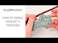 How to tr3tog in Crochet - Treble Crochet 3 Together