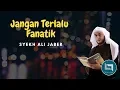 Download Lagu Jangan Terlalu Fanatik - Syekh Ali Jaber