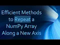 Efficient Methods to Repeat a NumPy Array Along a New Axis