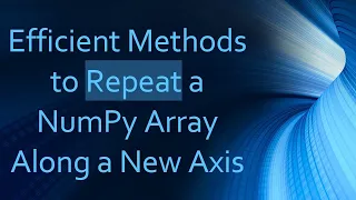 Efficient Methods to Repeat a NumPy Array Along a New Axis
