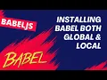 3 Install Babel Compiler both Globally and Locally in the System and check Version - BabelJS