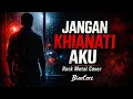 Lagu JANGAN KHIANATI AKU – Azlan \u0026 The Typewriter | Rock Metal Cover Version