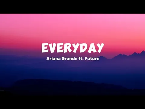 Download MP3 Ariana Grande feat. Future - Everyday (Mix Lyrics) | Jessie J, Justin Bieber, Selena Gomez