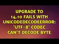 Ubuntu Upgrade to 14 10 fails with UnicodeDecodeError utf-8 codec can t decode byte