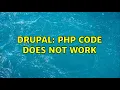 Drupal PHP code does not work 2 Solutions