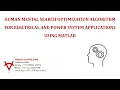 HUMAN MENTAL SEARCH OPTIMIZATION ALGORITHM FOR ELECTRICAL AND POWER SYSTEM APPLICATIONS USING MATLAB