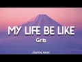 Download Lagu Grits - My Life Be Like (lyrics)