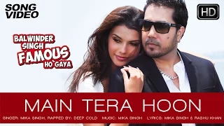 Main Tera Hoon Balwinder Singh Famous Ho Gaya Mika Singh Gabriela Bertante Latest Song 2014 