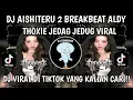 Lagu DJ SIKSA MENANGGUNG RINDU - DJ AISHITERU 2 VIRAL TIKTOK REMIX BREAKBEAT FULL BASS 2025 | ALDY THOXIE