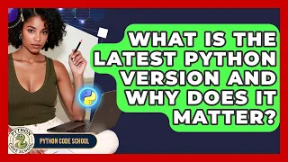 What Is The Latest Python Version And Why Does It Matter - Python Code School