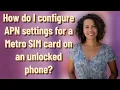 How do I configure APN settings for a Metro SIM card on an unlocked phone