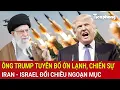 Download Lagu Ông Trump tuyên bố ớn lạnh, chiến sự Iran - Israel đổi chiều ngoạn mục