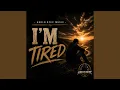 I m Tired