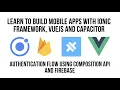 Using Ionic VueJS Authentication Flow Using Composition API and Firebase