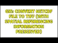 GIS Convert netcdf file to tiff with spatial referencing information preserved