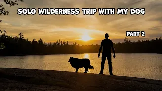 Solo Wilderness Canoe Trip With My Dog - Part 2